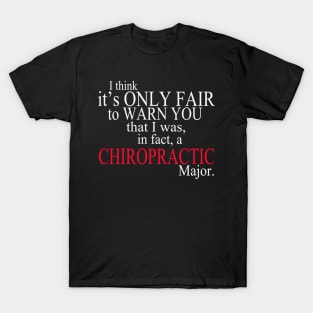 I Think It’s Only Fair To Warn You That I Was In Fact A Chiropractic Major T-Shirt